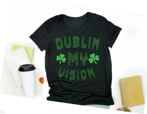 "Dublin My Vision" Saint Patty's Day T-shirt